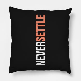 NEVER SETTLE! Pillow