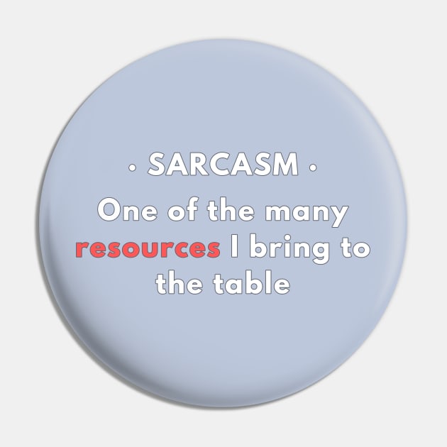 Sarcasm - One of the resources I bring to the table v2 Pin by CLPDesignLab