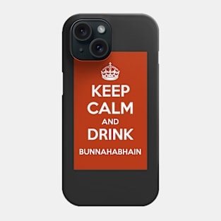 Keep Calm And Drink Bunnahabhain sticker Phone Case