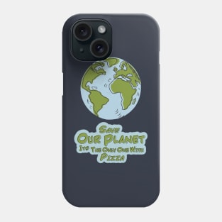 Save Our Planet Its The Only One With Pizza Phone Case