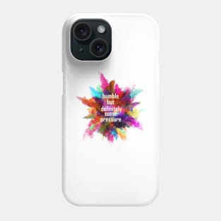 humble but definitely some pressure Phone Case