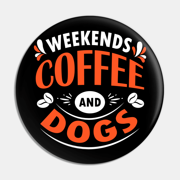 Weekends Coffee And Dogs, Dog and Coffee Lovers Gift Idea Pin by AS Shirts