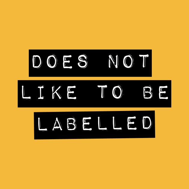 Does Not Like To Be Labelled by LoveAndResistance