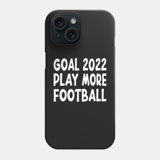 Goal 2022 Play More Football Funny American Quote Design Phone Case