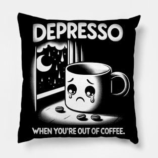 Depresso When You're Out Of Coffee Pillow