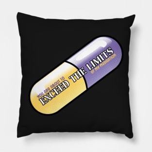 Exceed the Limits (Of my meds) Pillow