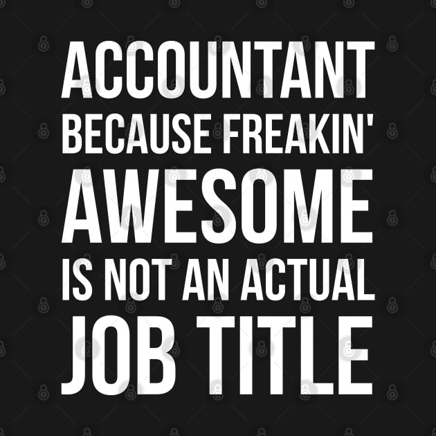 Accountant Because Freakin' Awesome Is Not An Actual Job Title by evokearo