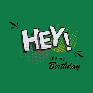 it's my birthday funny hey ! T-Shirt