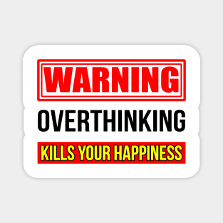 Warning overthinking kills your happiness, Good vibes only Magnet