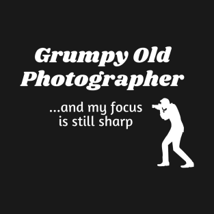 Grumpy Old Photographer...and still with a sharp focus T-Shirt