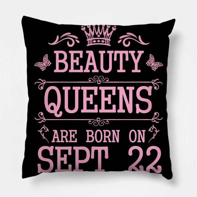 Beauty Queens Are Born On September 22 Happy Birthday To Me You Nana Mommy Aunt Sister Daughter Pillow by Cowan79