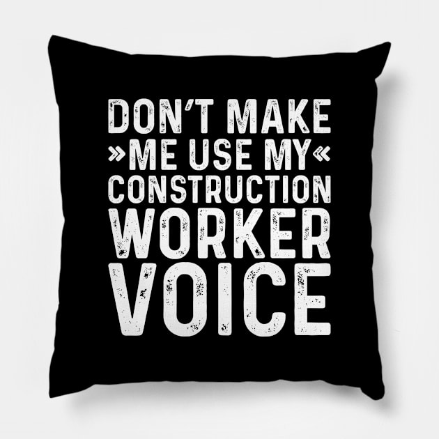 Don't Make Me Use My Construction Worker Voice Pillow by Saimarts