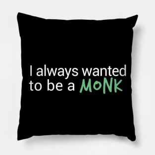 I Always Wanted to Be a Monk Pillow