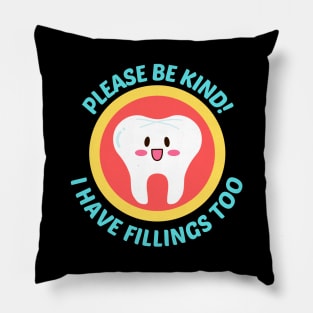 Please Be Kind I Have Fillings Too - Cute Tooth Pun Pillow