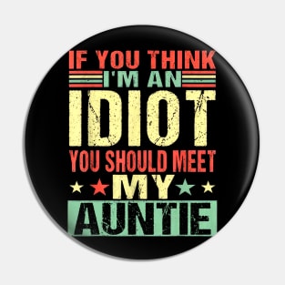 If You Think I'm An Idiot You Should Meet My Auntie Pin