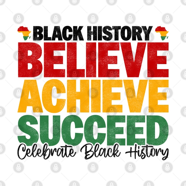 Black History Believe Achieve Succeed Celebrate Black History - Melanin African American by BenTee