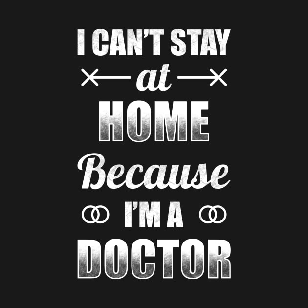 I Can't Stat At Home Because I'm A Doctor by TeeMaruf