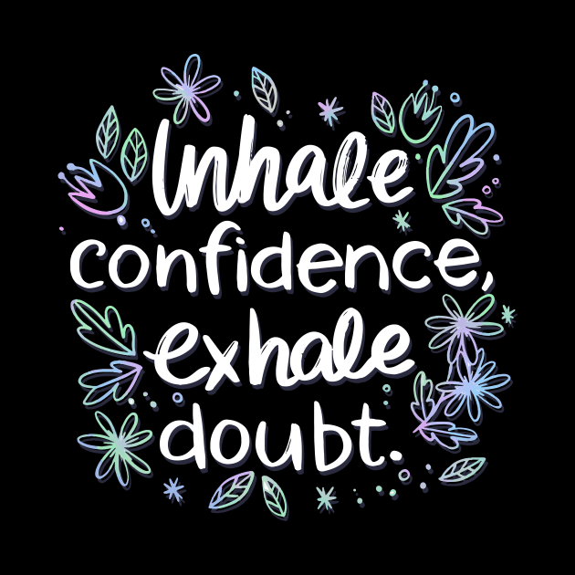 Inhale Confidence Exhale Doubt by Utopia Shop