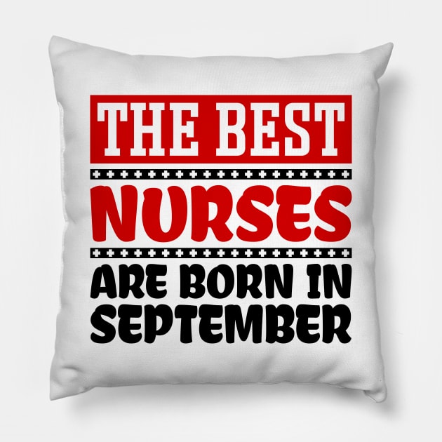 The Best Nurses Are Born In September Pillow by colorsplash