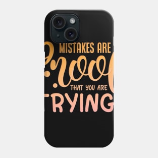 Mistakes Are Proof That You Are Trying Phone Case