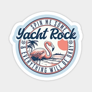 Yacht Rock - Spin Me Some Yacht Rock And Everything Will Be Okay Magnet