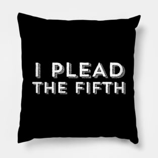 I PLEAD THE FIFTH Pillow