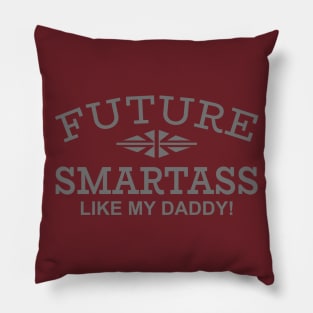 Future Smartass Like My Daddy! Pillow