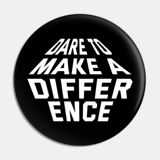 Dare To Make A Difference Pin