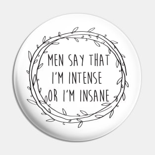 Men say that I'm intense or I'm insane - Hamilton - Angelica Schuyler Pin