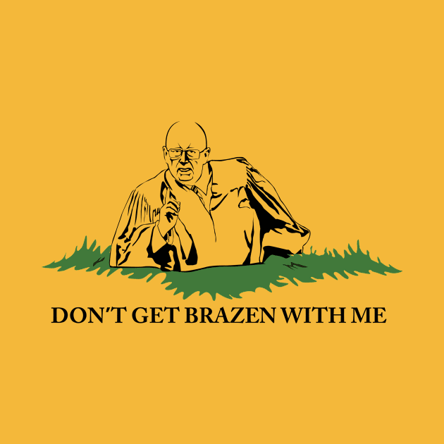 Don't Get Brazen With Me! (Yellow shirt variant) by Action Jackson