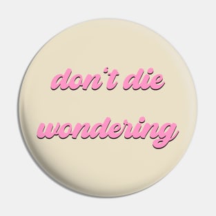 Don't Die Wondering Soft Font (Pink & Black) Pin