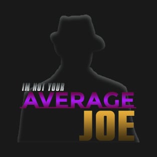 I'm not your Average Joe T-Shirt