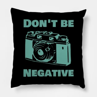 Don't be negative Pillow