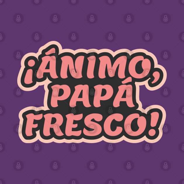 Cheer Up, Cool Dad ¡Ánimo Papá Fresco! by ardp13