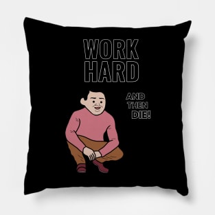 Work hard and then DIE! Pillow