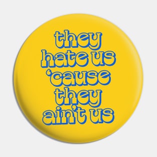 - They Hate Us 'Cause They Ain't Us - Pin