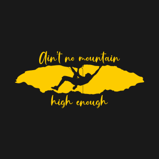 Ain't no mountain high enougth T-Shirt