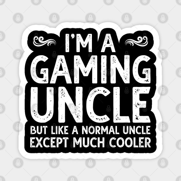 I Am A Gaming Uncle T-Shirt Funny Video Gamer Gift Magnet by DragonTees