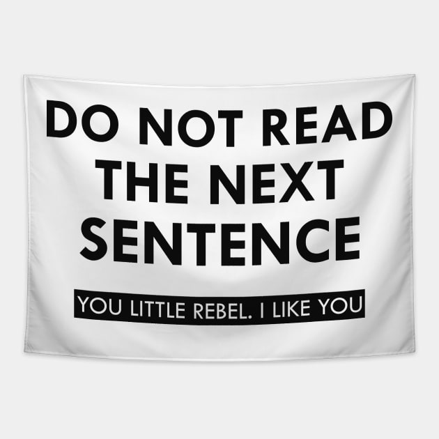 Do not read the next sentence You little rebel I like you Tapestry by KC Happy Shop