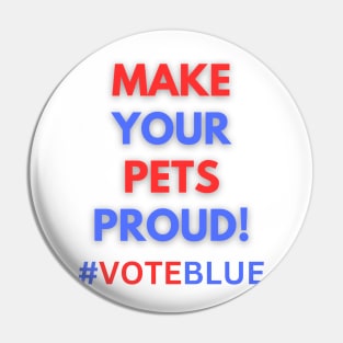 MAKE YOUR PETS PROUD!  #VOTEBLUE Pin