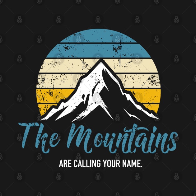 The Mountains Are Calling Your Name. by Infinitee Shirts