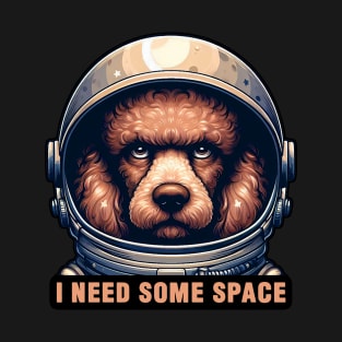 I Need Some Space meme Poodle Dog Astronaut T-Shirt