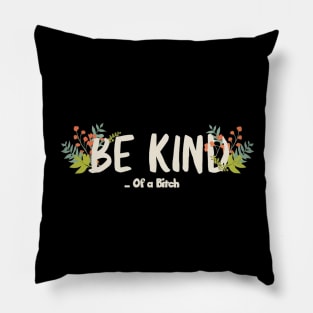 Funny Saying be kind of a bitch Pillow