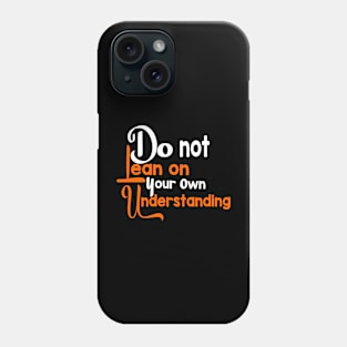 Colorful Do not lean on your understanding Christian Design Phone Case