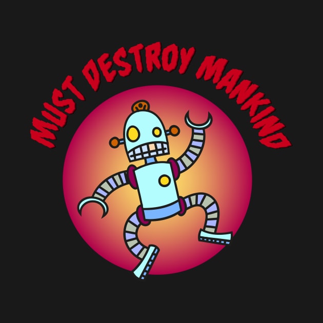 Crazy Robot must destroy Mankind by schlag.art