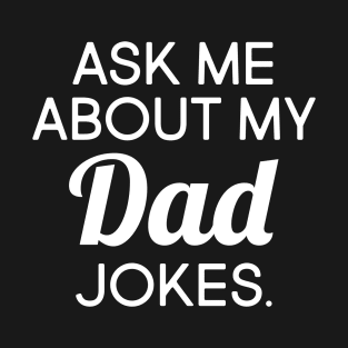 Ask Me About My Dad Jokes T-Shirt