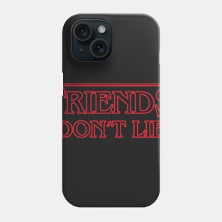 Friends don't Lie Phone Case