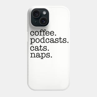 Coffee, Podcasts, Cats and Naps Phone Case