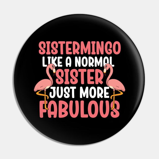 Sistermingo Like Normal Sister Flamingo Pin by WoollyWonder