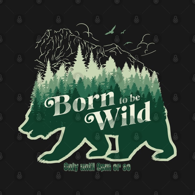 Born to be Wild only until 9pm Bear by Oaktree Studios